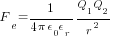 F_e ={1/{4 pi epsilon_0 epsilon_r}}{{Q_1 Q_2}/r^2}